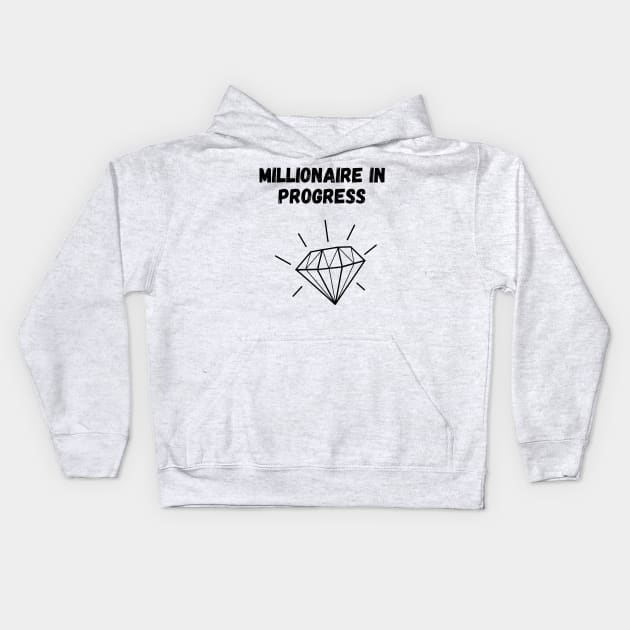 Millionaire in progress Kids Hoodie by Diogomorgadoo